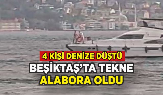 Beşiktaş'ta tekne alabora oldu: 4 kişi suya düştü