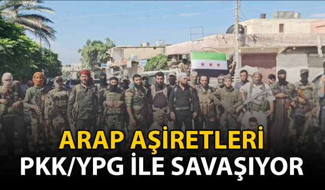 Arap aşiretleri PKK/YPG ile savaşıyor