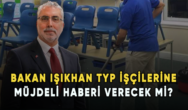 Bakan Vedat Işıkhan TYP işçilerine müjdeli haberi verecek mi?