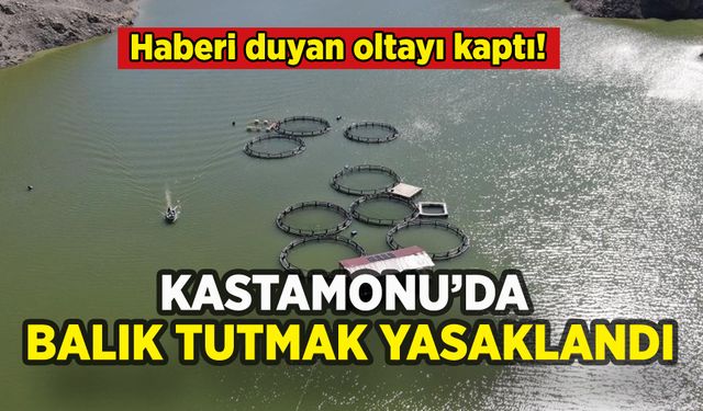 Kastamonu'da balık tutmak yasaklandı: Haberi alan oltayı kaptı!