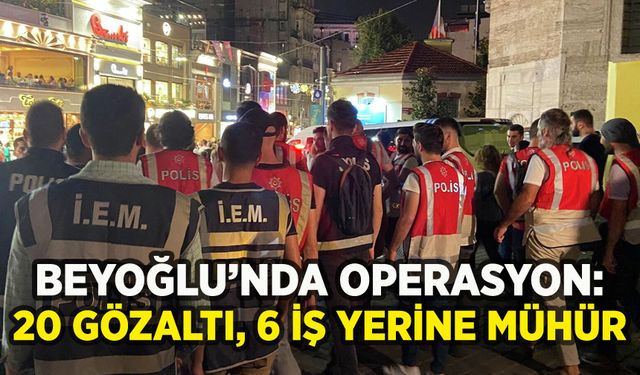Beyoğlu'nda hareketli gece: 20 gözaltı, 6 iş yerine mühür