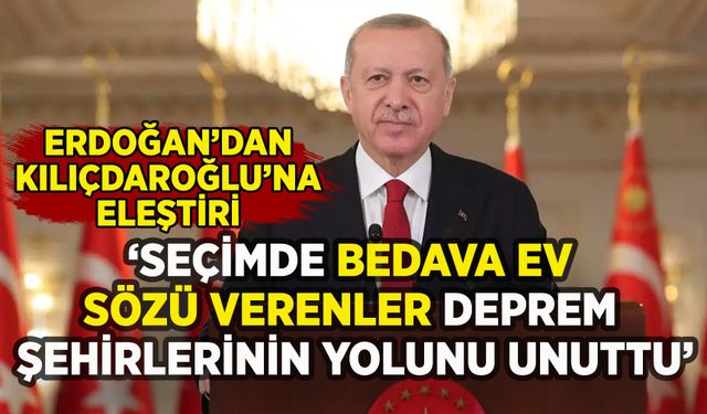 Erdoğan'dan Kılıçdaroğlu'na tepki: 'Bedava ev sözü verenler deprem şehirlerinin yolunu unuttu'