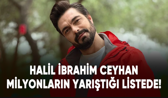 Halil İbrahim Ceyhan, milyonların yarıştığı listede!