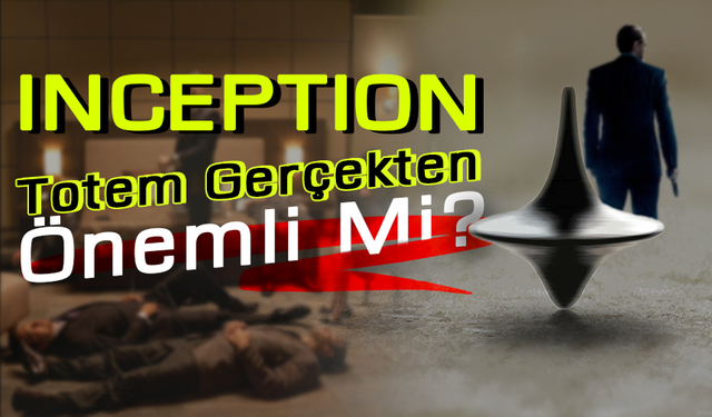 Inception: Totem Gerçekten Önemli Mi?