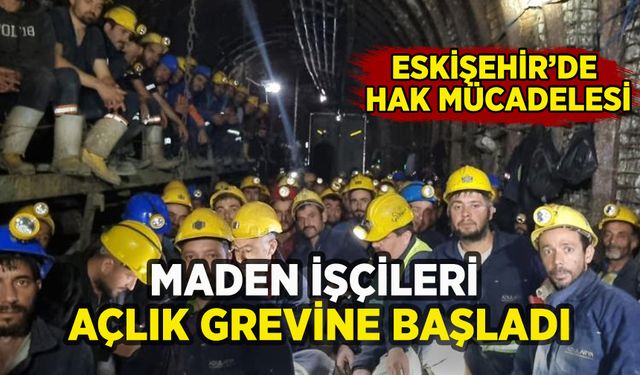 Eskişehir'de madenciler açlık grevine başladı