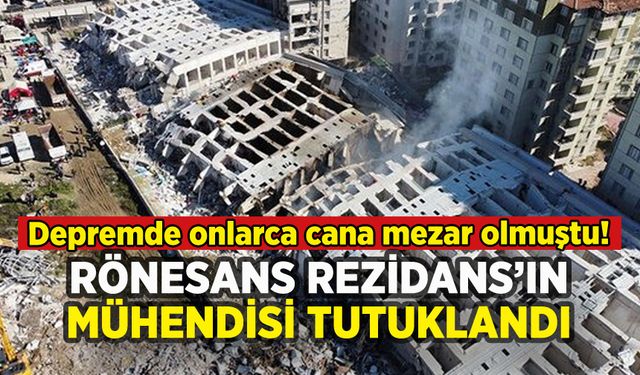 Depremde yıkılan Rönesans Rezidans'ın mühendisi tutuklandı