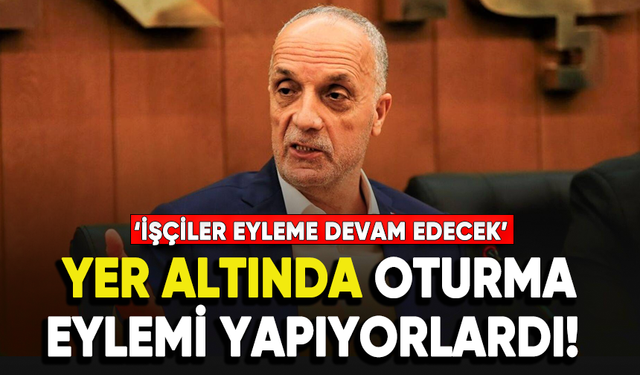 TÜRK-İŞ Genel Başkanı Ergün Atalay'dan yer altında eylem yapan işçilere ziyaret!