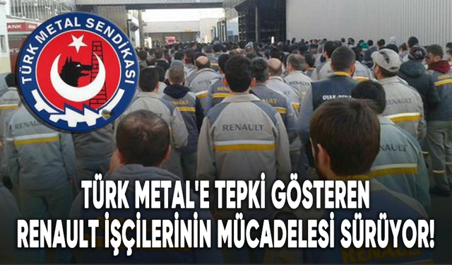 Türk Metal'e tepki gösteren Renault işçilerinin mücadelesi sürüyor!