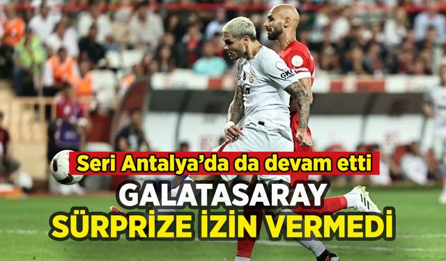 Galatasaray Antalya'da sürprize izin vermedi