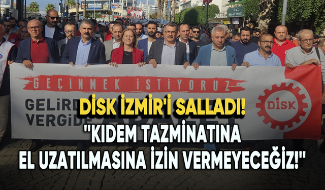 DİSK İzmir'i salladı: Arzu Çerkezoğlu’ndan milletvekillerine çağrı!