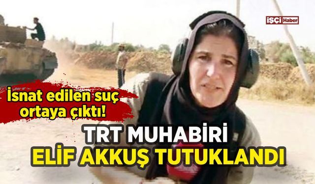 TRT muhabiri Elif Akkuş tutuklandı