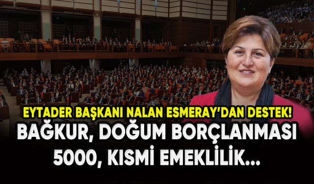 Eytader Başkanı Nalan Esmeray'dan destek: 5000, Kısmi emeklilik, Bağkur, Doğum borçlanması...