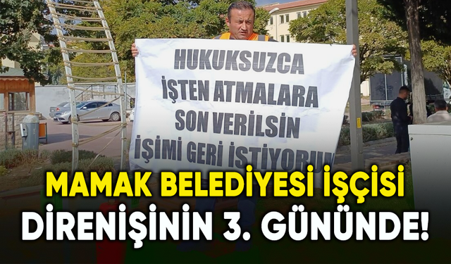 Mamak Belediyesi işçisi Murat Kaplan direnişinin 3. gününde!