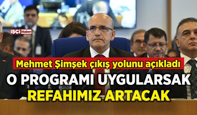 Mehmet Şimşek ekonomideki çıkış yolunu açıkladı: O programı uygulamalıyız