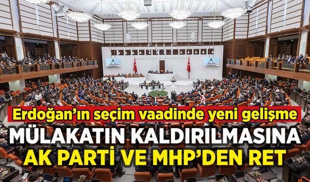Meclis'te mülakat kaldırılsın önerisine AK Parti ve MHP'den ret