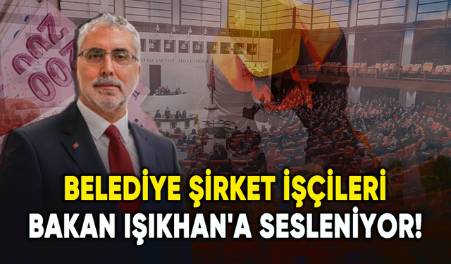 Norm kadro bekleyen belediye şirket işçileri Bakan Işıkhan'a sesleniyor!