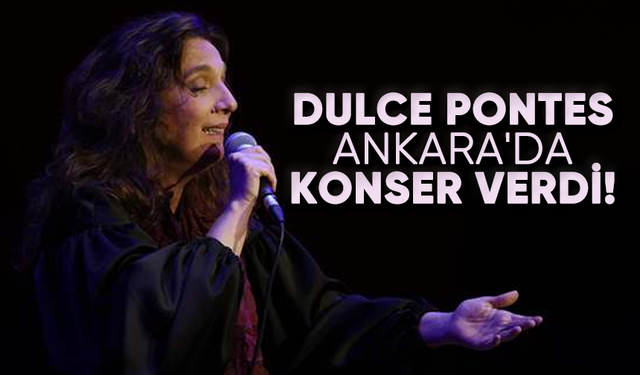 Portekizli Dulce Pontes Ankara'da konser verdi!
