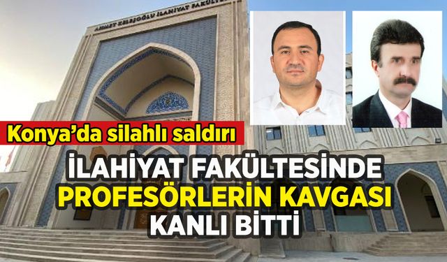 Konya'da İlahiyat Fakültesi'nde profesörlerin tartışması kanlı bitti