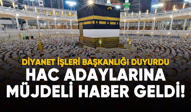 Türkiye'deki hac adaylarına müjdeli haber!