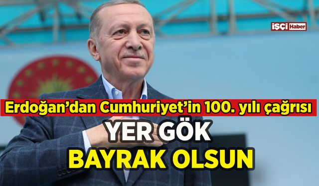 Erdoğan'dan Cumhuriyet'in 100. yılı kutlaması çağrısı: Yer gök bayrak olsun