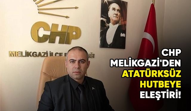 CHP Melikgazi'den Atatürksüz hutbeye eleştiri!