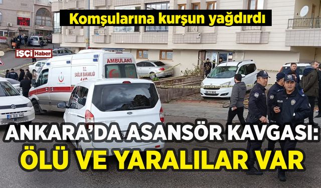 Ankara'da asansör kavgası: Komşularına kurşun yağdırdı