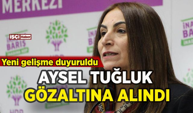 Eski HDP Milletvekili Aysel Tuğluk gözaltına alınmıştı: Yeni gelişme