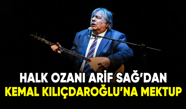 Halk ozanı Arif Sağ'dan, Kılıçdaroğlu’na mektup