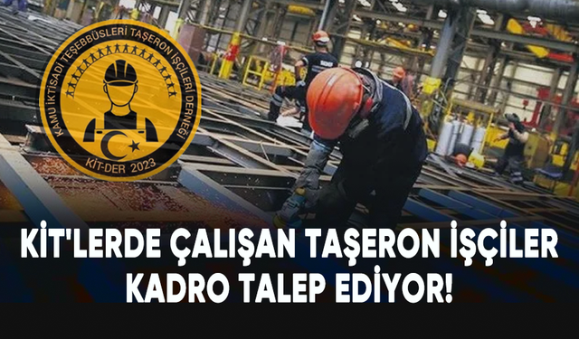 KİT'lerde çalışan taşeron işçiler kadro talep ediyor!