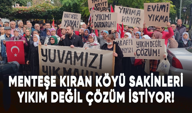 Muğla'nın Menteşe Kıran Köyü sakinleri yıkım değil çözüm istiyor!