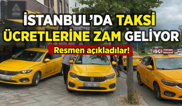 İstanbul'da taksi ücretlerine zam geliyor: Resmen açıklandı