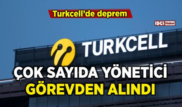Turkcell'de deprem: Çok sayıda yönetici görevden alındı