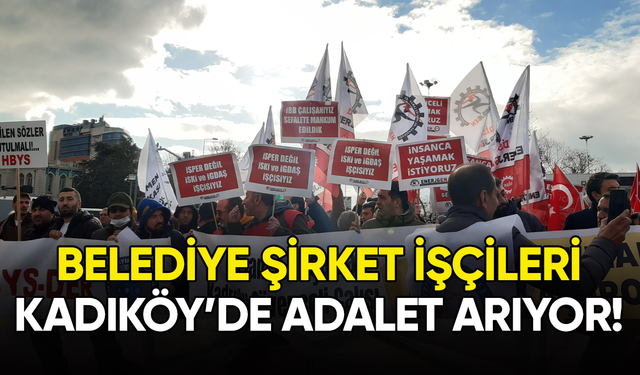 Belediye şirket işçileri Kadıköy'de adalet arıyor!