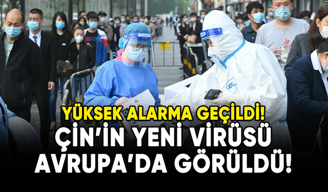 Çin'in yeni virüsü Avrupa'da görüldü!