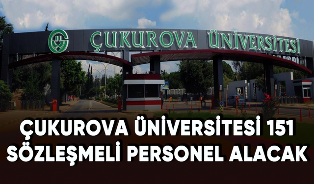Çukurova Üniversitesi 151 sözleşmeli personel alacak