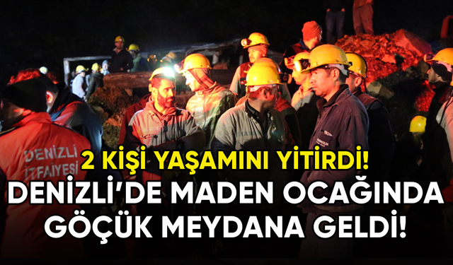 Denizli'de maden ocağında göçük: 2 kişi yaşamını yitirdi!