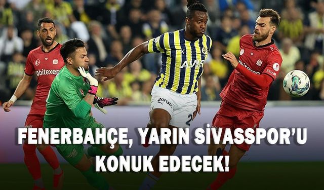 Fenerbahçe, yarın Sivasspor'u konuk edecek!