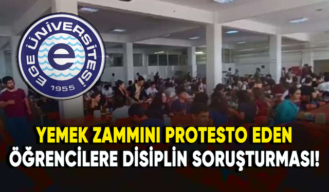 Ege Üniversitesi'nde yemek zammını protesto eden öğrencilere disiplin soruşturması!