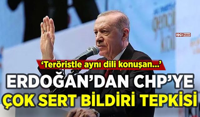 Erdoğan'dan CHP'ye çok sert bildiri tepkisi: Terörist gibi...