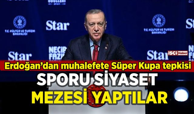 Erdoğan'dan muhalefete Süper Kupa tepkisi: Siyasetin mezesi yaptılar