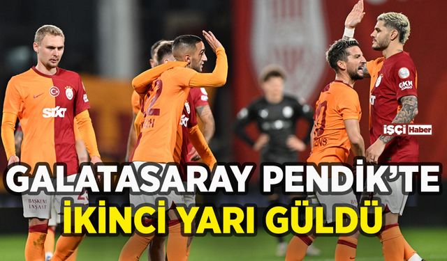 Galatasaray Pendikspor deplasmanında ikinci yarı güldü