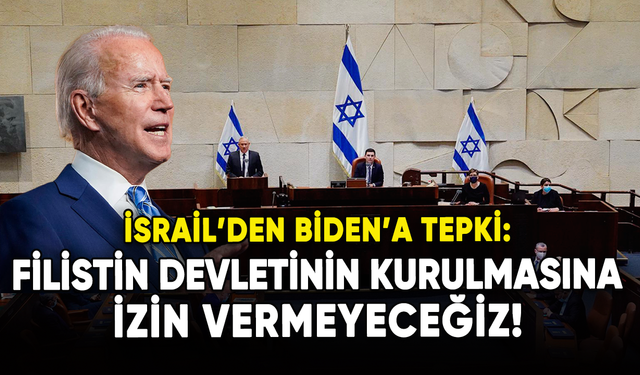 İsrail'den Biden'a tepki: Filistin devletinin kurulmasına izin vermeyeceğiz!