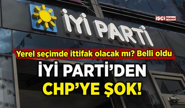İYİ Parti'den CHP'ye şok: İşte ittifak kararı!