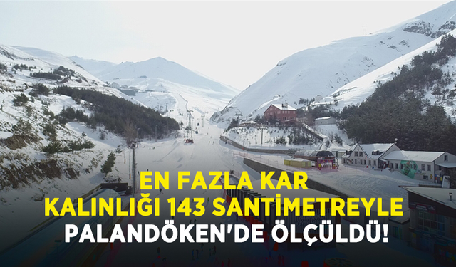 En fazla kar kalınlığı 143 santimetreyle Palandöken'de ölçüldü!