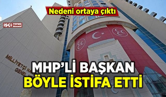 MHP'li başkan istifa etti: Nedenini böyle açıkladı