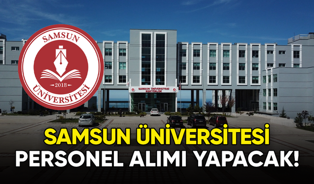 Samsun Üniversitesi farklı kadrolarda personel alımı yapacağını duyurdu!