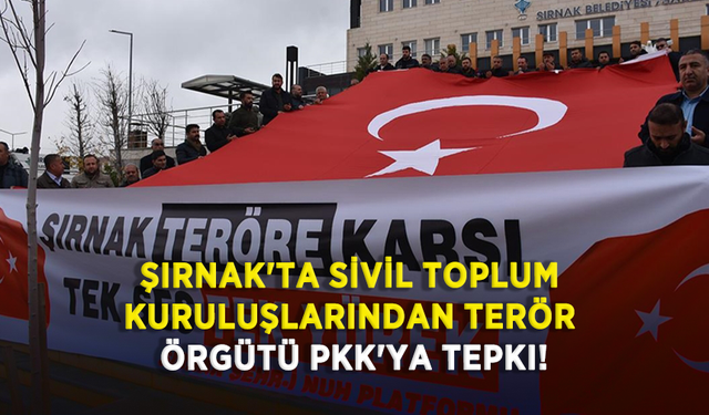 Şırnak'ta sivil toplum kuruluşlarından terör örgütü PKK'ya tepki!