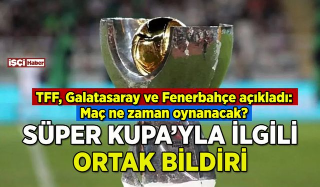 Galatasaray ve Fenerbahçe'den ortak bildiri: Maç ne zaman oynanacak?