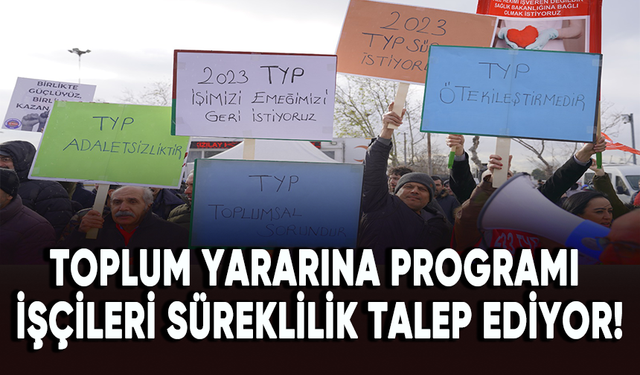 Toplum Yararına Programı (TYP) işçileri süreklilik talep ediyor!