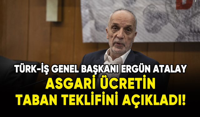 Türk-İş Genel Başkanı, asgari ücretin taban teklifini açıkladı!